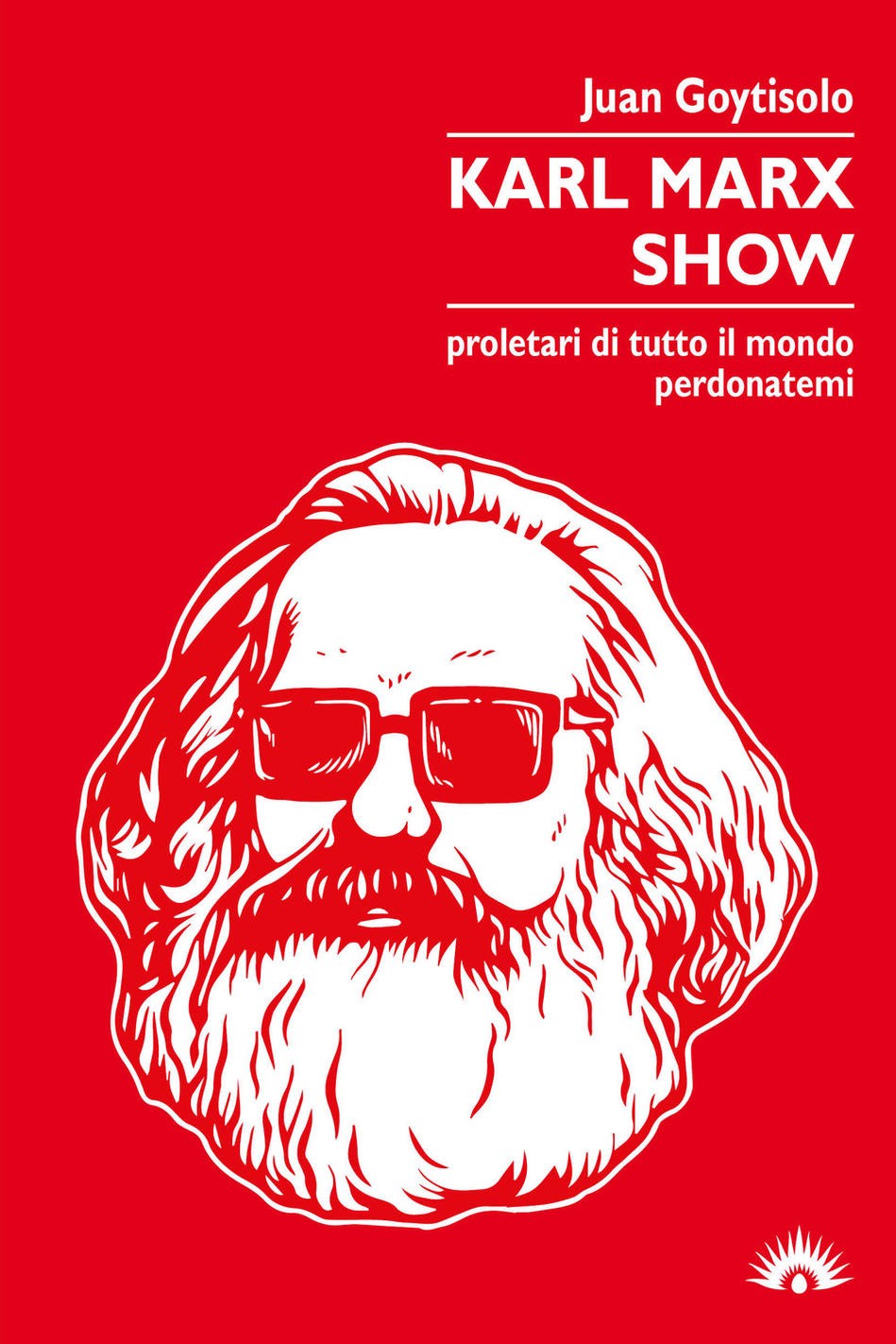 Karl Marx Show. Proletari di tutto il mondo, perdonatemi